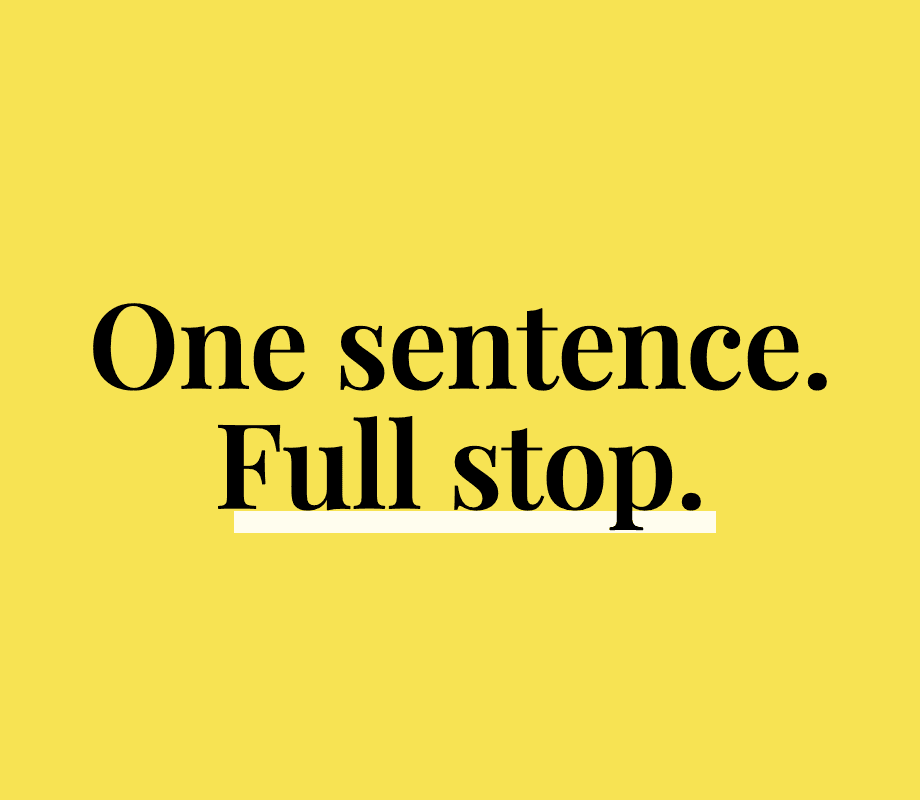 “One sentence. Full stop.” in black type on a yellow background